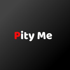 Pity Me