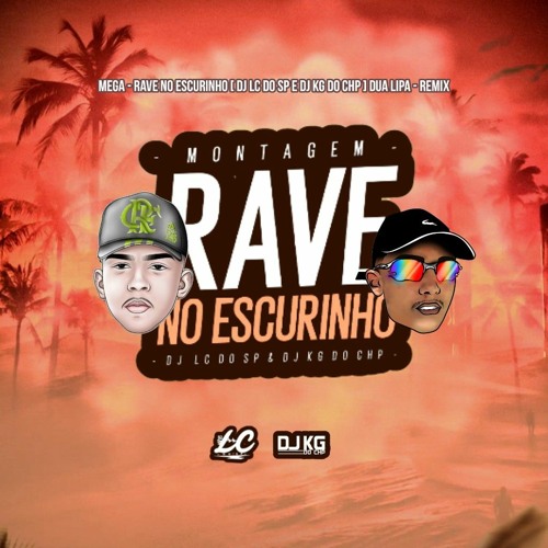 MEGA - RAVE NO ESCURINHO [ DJ LC DO SP E DJ KG DO CHP ] DUA LIPA - REMIX