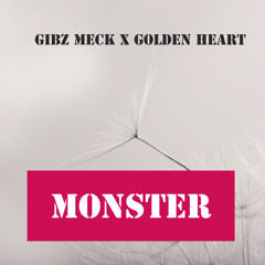 Gibz Meck x Golden Heart - Monster