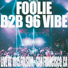 2024.26.1 - FOOLIE B2B 96 VIBE LIVE @ 1015 FOLSOM - SAN FRANCISCO, CA