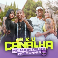 MC Luan Da BS E MC Dennin - Seu Canalha