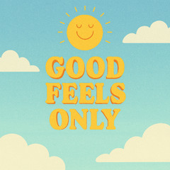 Good Feels Only