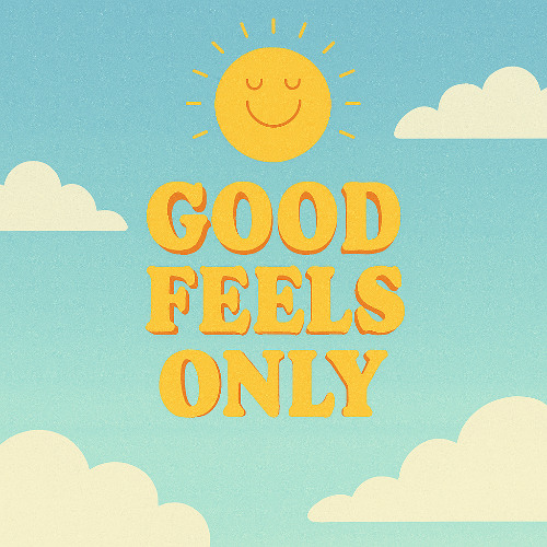 Good Feels Only