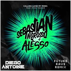 Sebastian Ingrosso, Alesso - Calling(Lose My Mind) ft. Ryan Tedder (Diego Antoine Future Rave Remix)