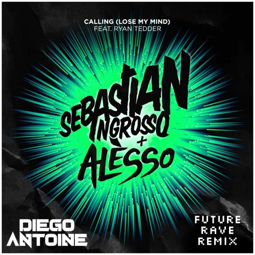 Sebastian Ingrosso, Alesso - Calling(Lose My Mind) ft. Ryan Tedder (Diego Antoine Future Rave Remix)