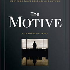 download KINDLE 📪 The Motive: Why So Many Leaders Abdicate Their Most Important Resp