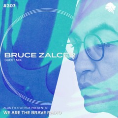 We Are The Brave Radio 307 - Bruce Zalcer (Guest Mix)