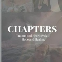 🍌PDF [Download] Chapters A memoir of Trauma and Heartbreak to Hope and Healing 🍌