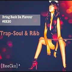 Bring Back Da Flavour 🎶 2K20 #Trap-Soul & R&b