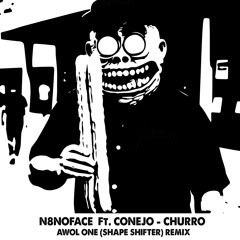 N8NOFACE Ft. CONEJO - CHURRO - AWOL ONE REMIX