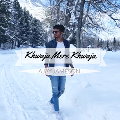 Khwaja mere Khwaja - Ajay Jameson