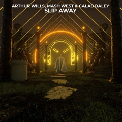 Arthur Wills, Mash West & Calab Baley - Slip Away