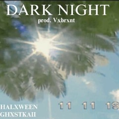 DARK NIGHT - GHXSTKAII (prod. Vxbrxnt)(FEAT. HALXWEEN)
