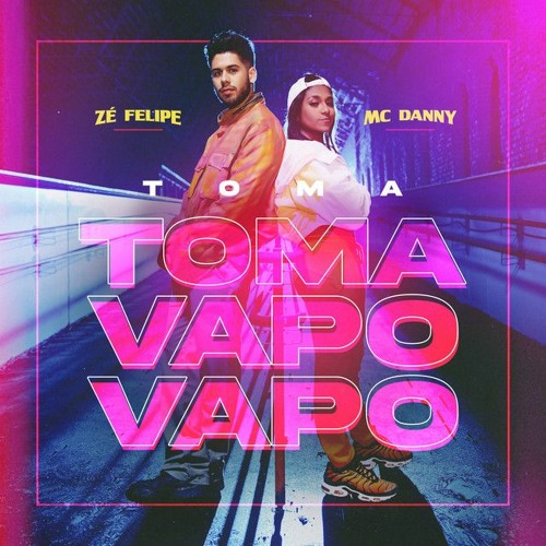 VS - TOMA TOMA VAPO VAPO  – Zé Felipe e Mc Danny