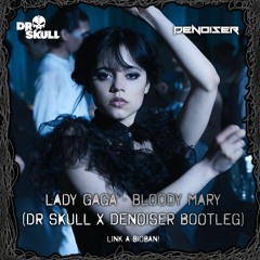 Lady Gaga - Bloody Mary (Dr Skull x Denoiser Bootleg)