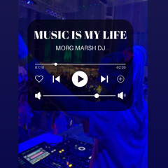 MUSIC IS MY LIFE|morgmarshdj