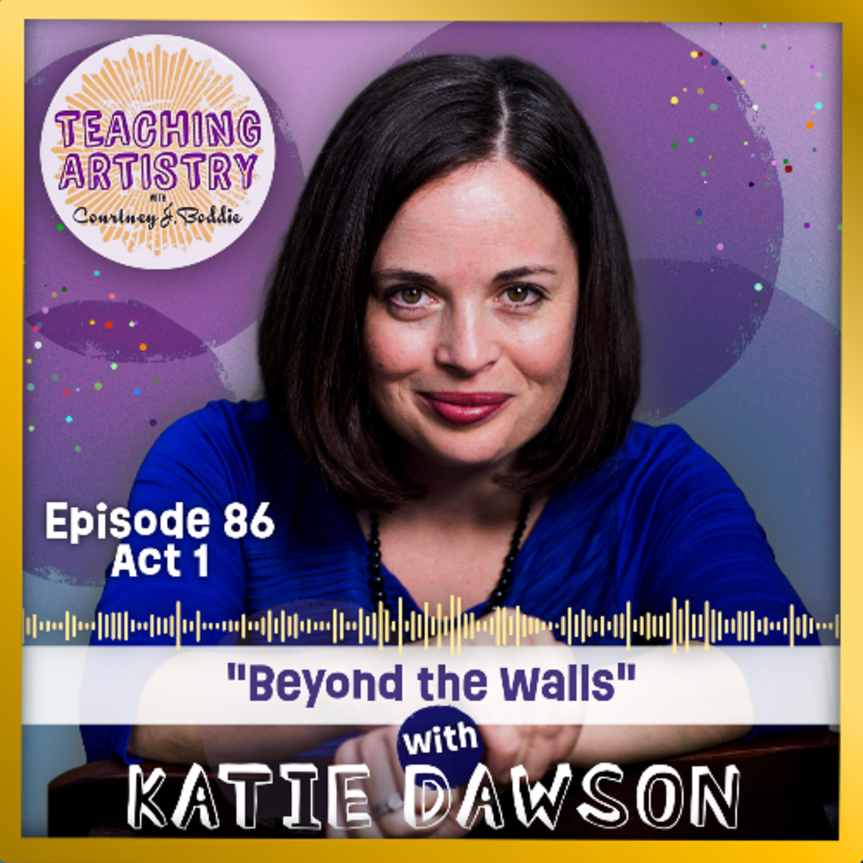 Episode 86, ACT 1: Katie Dawson-Beyond the Walls