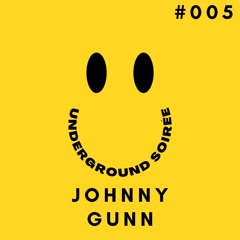 Underground Soirée Sessions 005 (Johnny Gunn)