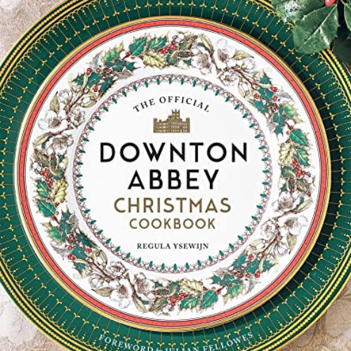 [Get] EPUB ☑️ The Official Downton Abbey Christmas Cookbook (Downton Abbey Cookery) b
