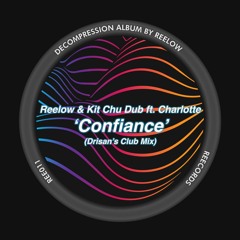Reelow & Kit Chu Dub Ft. Charlotte - Confiance (Drisan's Club Mix)