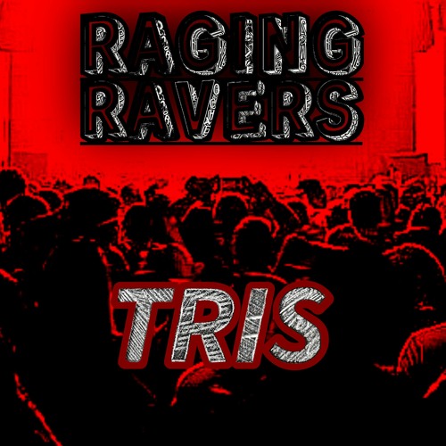 RAGING RAVERS PodCast series #3 TRIS