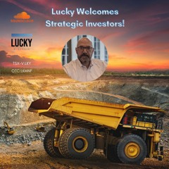 Lucky Minerals Welcomes Strategic Investors-Update from Francois Perron, CEO