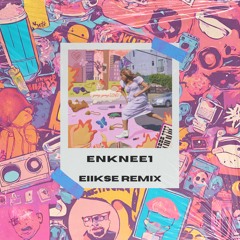 Enknee1 (EIIKSE REMIX)