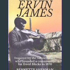 PDF/READ ⚡ The Story of Ervin James: Inspired by the Former Slave who Founded a Community for Free