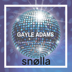 Gayle Adams - You Brought It On Yourself (SNØLLA Edit Mix)