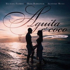 Aguita E Coco - Michael Flores, Dani Barranco, Alofoke Music