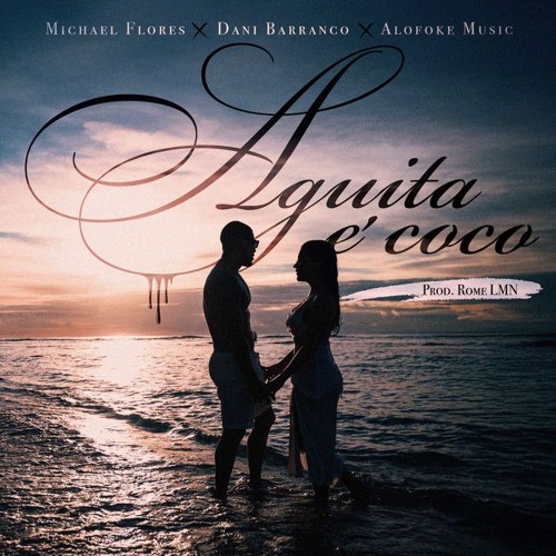 Aguita E Coco - Michael Flores, Dani Barranco, Alofoke Music