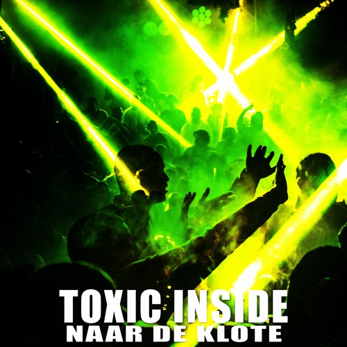 ToXic Inside - Naar De Klote
