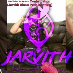 Fred Baker Vs Nyram - Confirmation (Jarvith Bhaut Perz Bootleg)