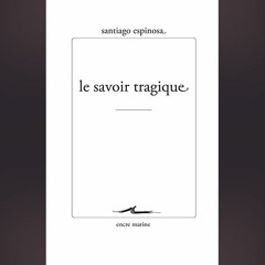 Santiago Espinosa - Le savoir tragique