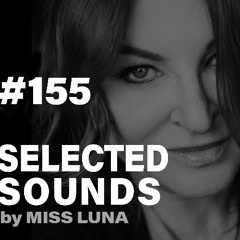 SELECTED SOUNDS 155 - by Miss Luna