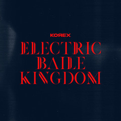 ELECTRIC BAILE KINGDOM (KOREX EDIT)