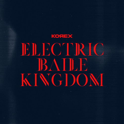 ELECTRIC BAILE KINGDOM (KOREX EDIT)
