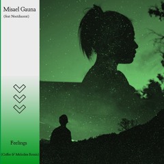 Misael Gauna (feat. Noctilucent) - Feelings (Coffee & Melodies Remix)