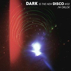 DARK is the new DISCO #02 /w Orlok