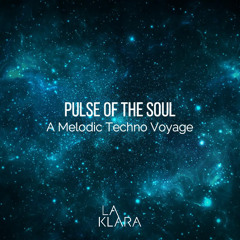 LA KLARA | Pulse of the Soul: A Melodic Techno Voyage
