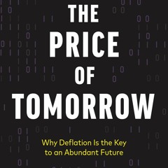 [PDF] The Price Of Tomorrow Why Deflation Is The Key To An Abundant Future
