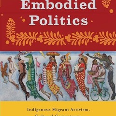 read✔ Embodied Politics: Indigenous Migrant Activism, Cultural Competency, and