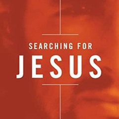 [Read] [PDF EBOOK EPUB KINDLE] Searching for Jesus: New Discoveries in the Quest for Jesus of Nazare