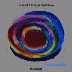 Mr Raoul K, XtetiQsoul - Trip To Durban (Day Mix) *Preview [MoBlack Records]