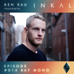 Ben Rau presents INKAL Episode 014 Ray Mono