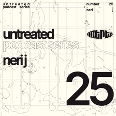 untreated: podcast no25 | Neri J