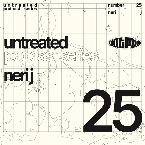 untreated: podcast no25 | Neri J