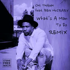 Chi Thanh feat. Ben McCrary - What's A Man To Do - Club Remix