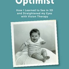 [Get] EBOOK 💝 Cross-eyed Optimist: How I Learned to See in 3D and Straightened my Ey