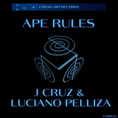 "PREMIERE" J Cruz, Luciano Pelliza - APE RULES [Cho - Ku - Reï Records]CKR033
